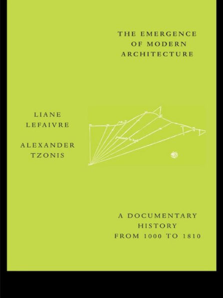 The Emergence of Modern Architecture: A Documentary History, from 1000 to 1810 / Edition 1