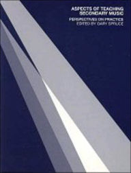 Title: Aspects of Teaching Secondary Music: Perspectives on Practice / Edition 1, Author: Gary Spruce