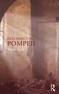 Title: Resurrecting Pompeii / Edition 1, Author: Estelle Lazer