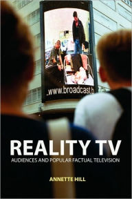 Title: Reality TV: Factual Entertainment and Television Audiences / Edition 1, Author: Annette Hill