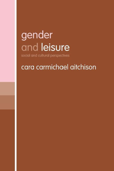 Gender and Leisure: Social and Cultural Perspectives / Edition 1
