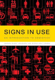 Title: Signs in Use: An Introduction to Semiotics / Edition 1, Author: Jørgen Dines Johansen