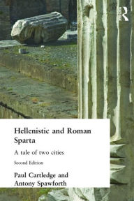 Title: Hellenistic and Roman Sparta / Edition 2, Author: Paul Cartledge