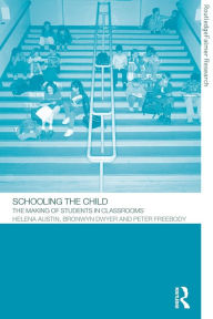 Title: Schooling the Child: The Making of Students in Classrooms, Author: Helena Austin