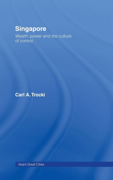 Singapore: Wealth, Power and the Culture of Control