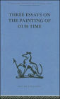 Three Essays on the Painting of our Time