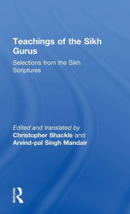 Title: Teachings of the Sikh Gurus: Selections from the Sikh Scriptures / Edition 1, Author: Christopher Shackle