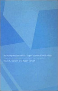 Title: Resolving Disagreement in Special Educational Needs: A Practical Guide to Conciliation and Mediation / Edition 1, Author: Irvine S. Gersch