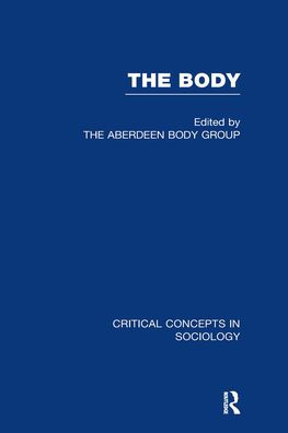 The Body: Critical Concepts in Sociology / Edition 1