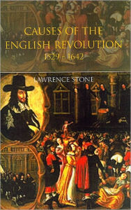 Title: Causes of the English Revolution, 1529-1642: Revised Edition / Edition 2, Author: Lawrence Stone
