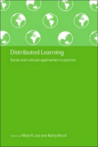 Title: Distributed Learning: Social and Cultural Approaches to Practice / Edition 1, Author: Mary R. Lea