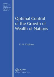 Title: Optimal Control of the Growth of Wealth of Nations / Edition 1, Author: E.N. Chukwu