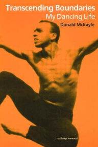 Title: Transcending Boundaries: My Dancing Life / Edition 1, Author: Donald McKayle