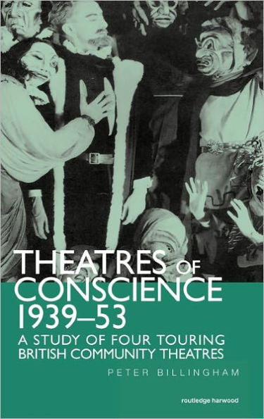 Theatre of Conscience 1939-53: A Study of Four Touring British Community Theatres
