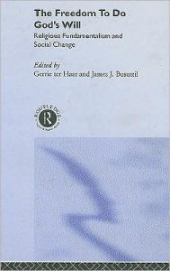 Title: The Freedom to do God's Will: Religious Fundamentalism and Social Change / Edition 1, Author: James Busuttil