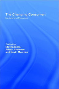 Title: The Changing Consumer: Markets and Meanings / Edition 1, Author: Alison Anderson