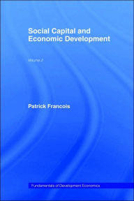 Title: Social Capital and Economic Development / Edition 1, Author: Patrick François