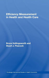 Title: Efficiency Measurement in Health and Health Care / Edition 1, Author: Bruce Hollingsworth