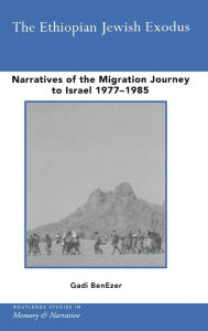 Title: The Ethiopian Jewish Exodus: Narratives of the Journey / Edition 1, Author: Gadi BenEzer