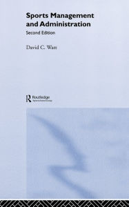 Title: Sports Management and Administration / Edition 2, Author: David Watt