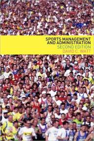 Title: Sports Management and Administration / Edition 2, Author: David Watt