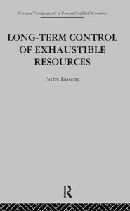Title: Long Term Control of Exhaustible Resources / Edition 1, Author: P. Lasserre