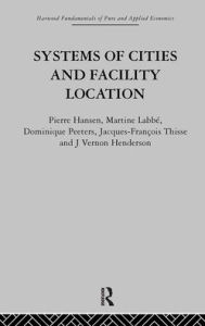 Title: Systems of Cities and Facility Location / Edition 1, Author: P. Hansen