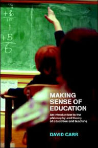 Title: Making Sense of Education: An Introduction to the Philosophy and Theory of Education and Teaching / Edition 1, Author: David Carr (2)