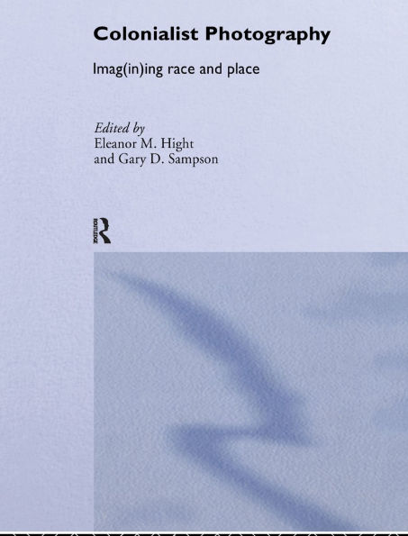 Colonialist Photography: Imag(in)ing Race and Place / Edition 1