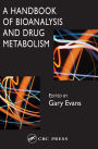 A Handbook of Bioanalysis and Drug Metabolism / Edition 1