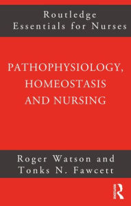 Title: Pathophysiology, Homeostasis and Nursing / Edition 1, Author: Tonks Fawcett