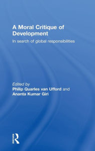 Title: A Moral Critique of Development: In Search of Global Responsibilities, Author: Anta Kumar Giri