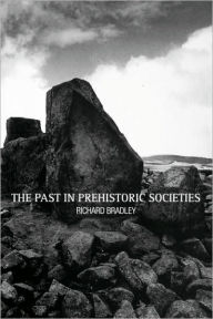 Title: The Past in Prehistoric Societies, Author: Richard Bradley