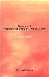 Title: Thesaurus of Traditional English Metaphors / Edition 2, Author: P.R. Wilkinson