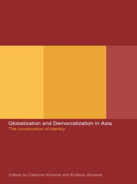 Globalization and Democratization in Asia: The Construction of Identity / Edition 1