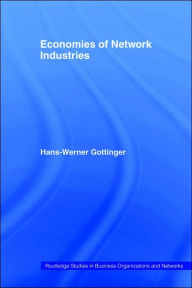 Title: Economies of Network Industries / Edition 1, Author: Hans Werner Gottinger