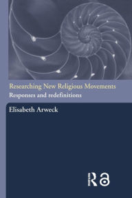 Title: Researching New Religious Movements: Responses and Redefinitions, Author: Elisabeth Arweck