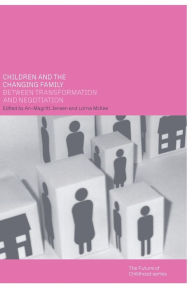Title: Children and the Changing Family: Between Transformation and Negotiation / Edition 1, Author: An-Magritt Jensen