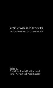 Title: 2000 Years and Beyond: Faith, Identity and the 'Commmon Era', Author: David Archard