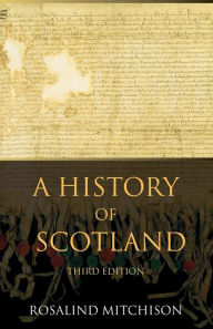 Title: A History of Scotland / Edition 3, Author: Rosalind Mitchison