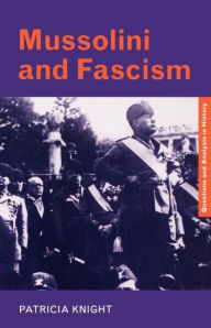 Title: Mussolini and Fascism / Edition 1, Author: Patricia Knight