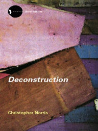 Title: Deconstruction: Theory and Practice / Edition 3, Author: Christopher Norris