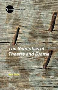 Title: The Semiotics of Theatre and Drama / Edition 2, Author: Keir Elam