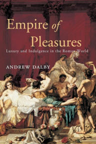 Title: Empire of Pleasures / Edition 1, Author: Andrew Dalby