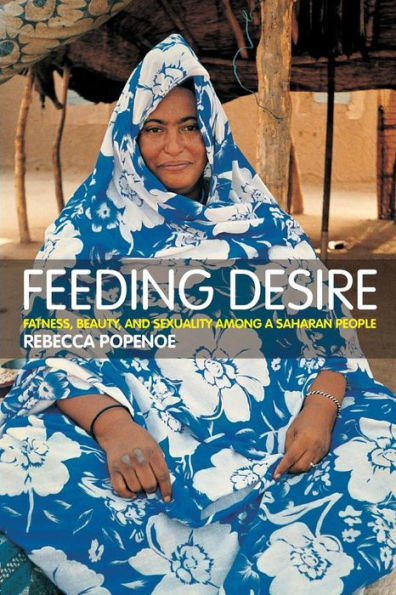 Feeding Desire: Fatness, Beauty and Sexuality Among a Saharan People / Edition 1