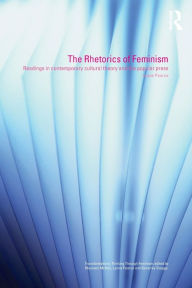 Title: The Rhetorics of Feminism: Readings in Contemporary Cultural Theory and the Popular Press / Edition 1, Author: Lynne Pearce