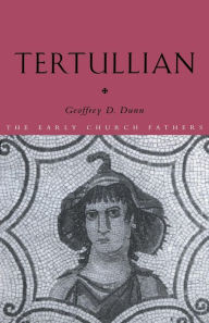 Title: Tertullian / Edition 1, Author: Geoffrey D. Dunn