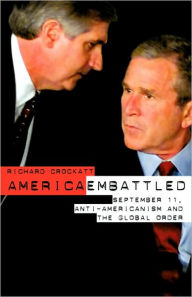 Title: America Embattled: 9/11, Anti-Americanism and the Global Order / Edition 1, Author: Richard Crockatt