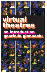 Title: Virtual Theatres: An Introduction / Edition 1, Author: Gabriella Giannachi