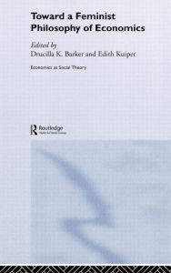 Title: Toward a Feminist Philosophy of Economics / Edition 1, Author: Drucilla Barker
